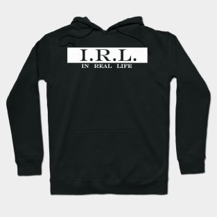 IRL in real life Hoodie